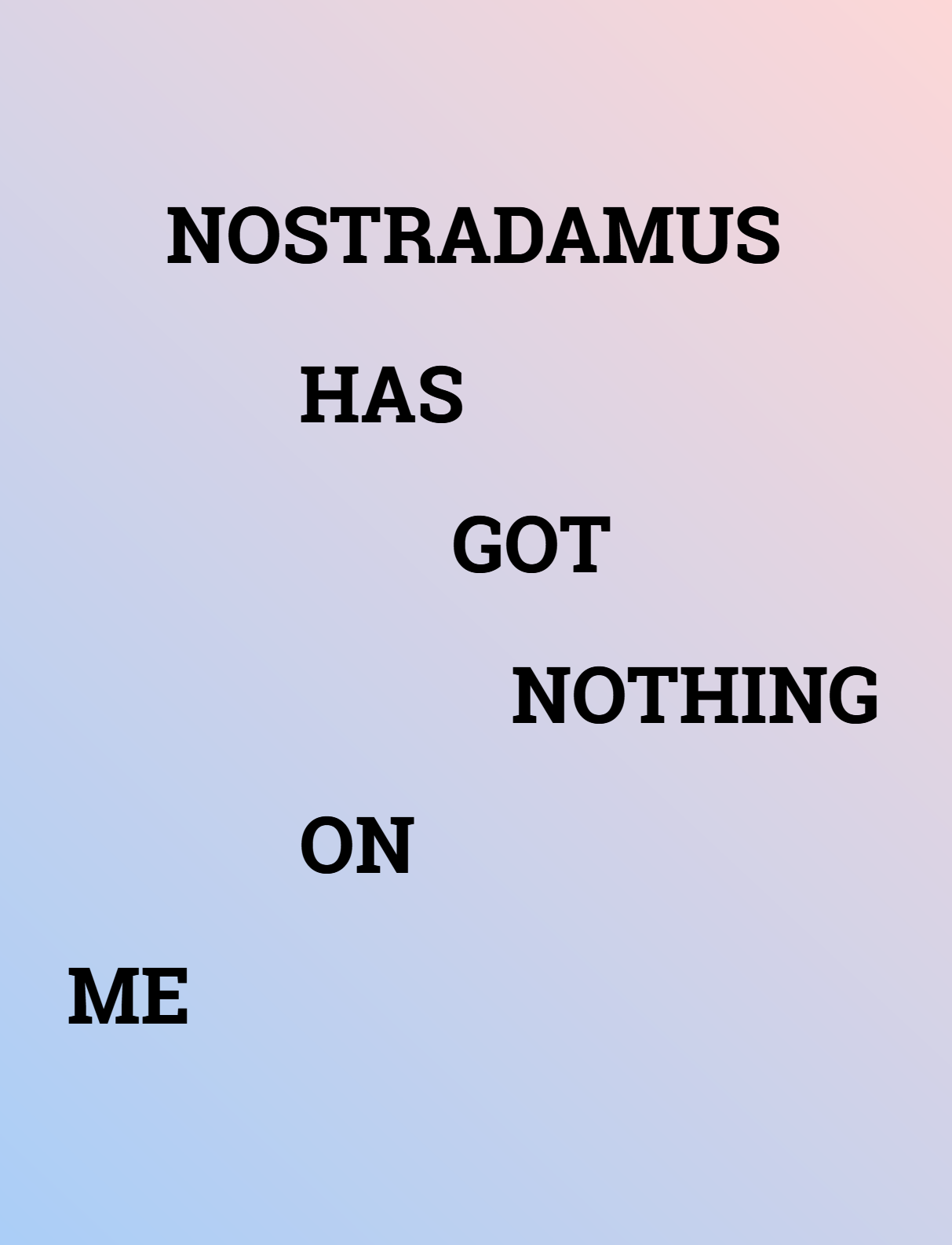 cover for nostradamus has got nothing on me